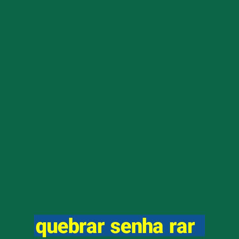 quebrar senha rar